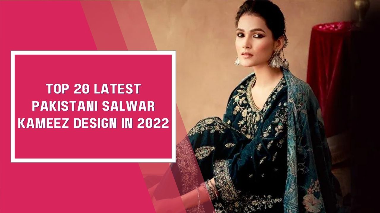 Top 20 Latest Pakistani Salwar kameez Design in 2022